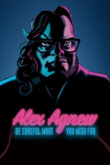 Alex Agnew - Be Careful What You Wish For